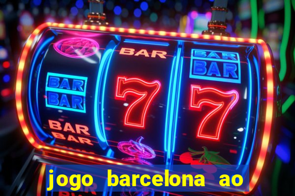jogo barcelona ao vivo futemax